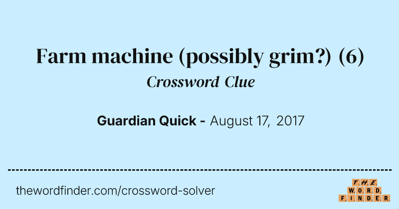 Farm machine (possibly grim?) crossword clue image