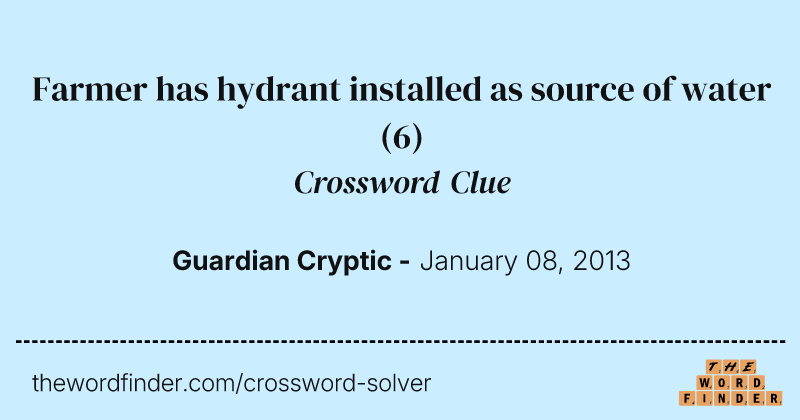 Farmer has hydrant installed as source of water crossword clue image