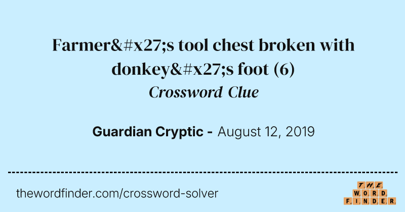 Farmer's tool chest broken with donkey's
foot crossword clue image