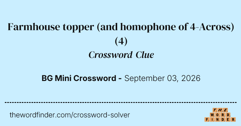 Farmhouse topper (and homophone of 4-Across) crossword clue image