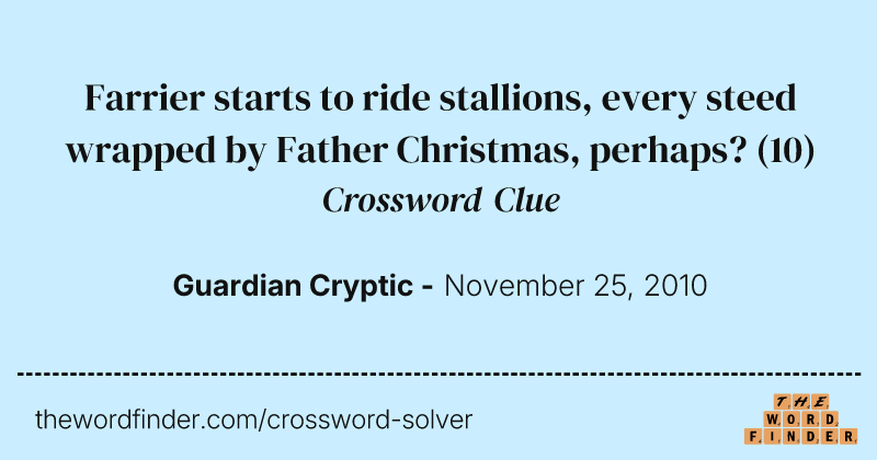 Farrier starts to ride stallions, every steed wrapped by Father Christmas, perhaps? crossword clue image