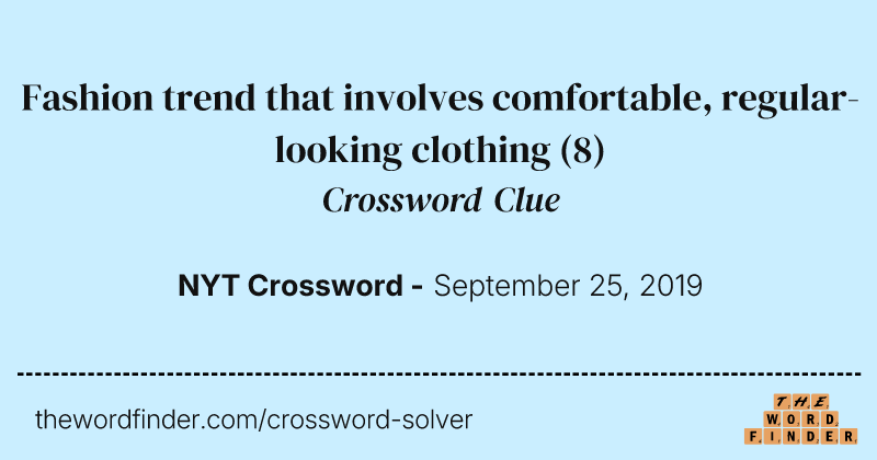 Fashion trend that involves comfortable, regular-looking clothing crossword clue image