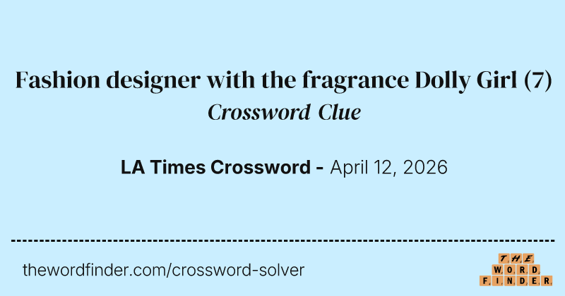 dress designer crossword clue Fashion designer with the fragrance Dolly Girl — Crossword Clue