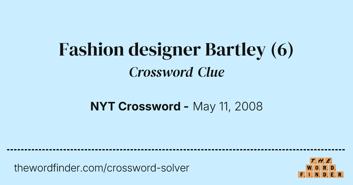 Fashion designer Bartley — Crossword Clue
