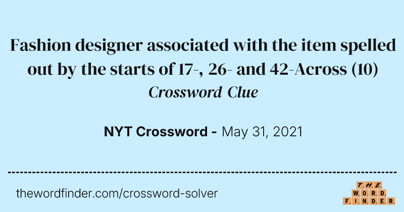 Fashion designer associated with the item spelled out by the starts of 17-, 26- and 42-Across crossword clue image