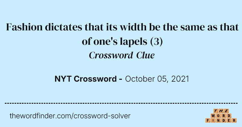 Fashion dictates that its width be the same as that of one's lapels crossword clue image