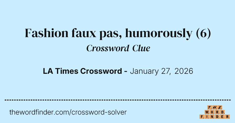 Fashion faux pas, humorously crossword clue image