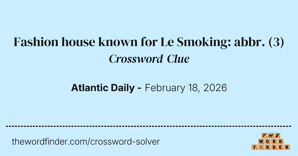 Fashion house known for Le Smoking abbr. — Crossword Clue