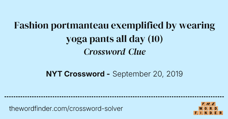 Fashion portmanteau exemplified by wearing yoga pants all day crossword clue image