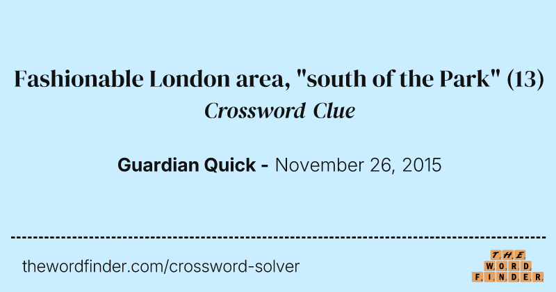 Fashionable London area, "south of the Park" crossword clue image