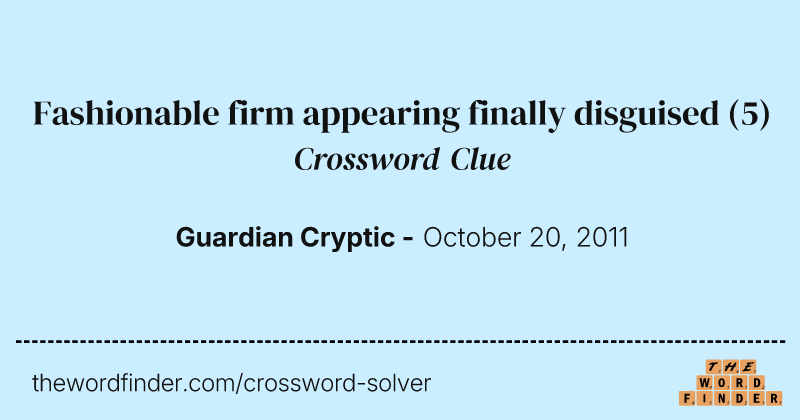 Fashionable firm appearing finally disguised crossword clue image