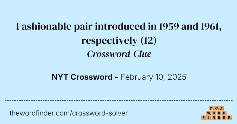 Fashionable pair introduced in 1959 and 1961, respectively crossword clue image