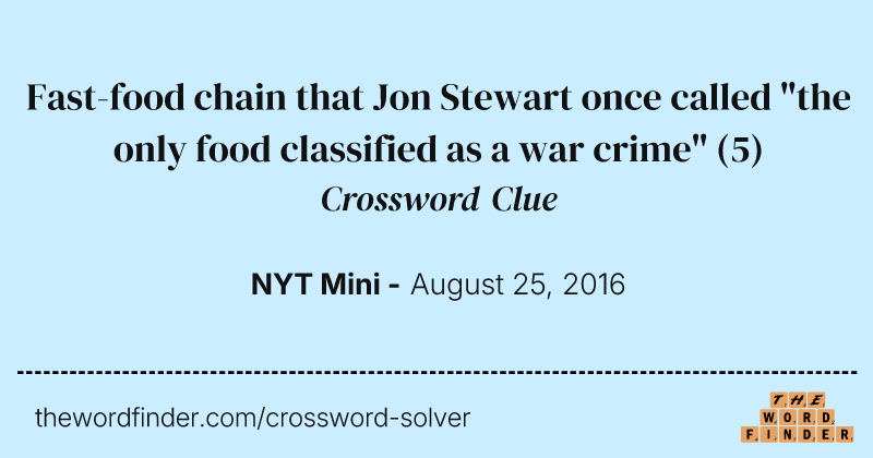 Fast-food chain that Jon Stewart once called "the only food classified as a war crime" crossword clue image