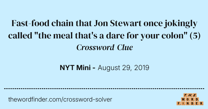 Fast-food chain that Jon Stewart once jokingly called "the meal that's a dare for your colon" crossword clue image