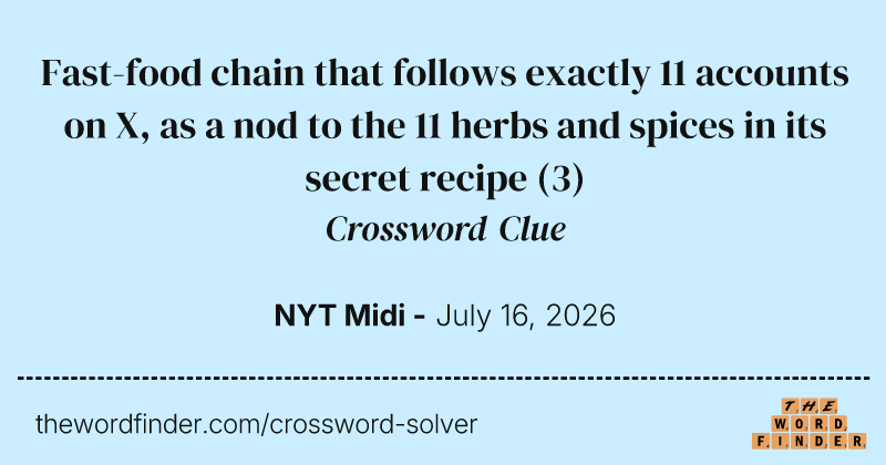 Fast-food chain that follows exactly 11 accounts on X, as a nod to the 11 herbs and spices in its secret recipe crossword clue image