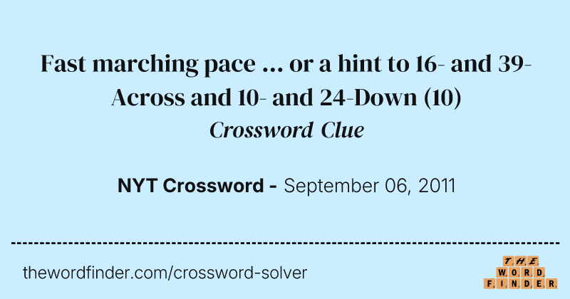 Fast marching pace ... or a hint to 16- and 39-Across and 10- and 24-Down crossword clue image