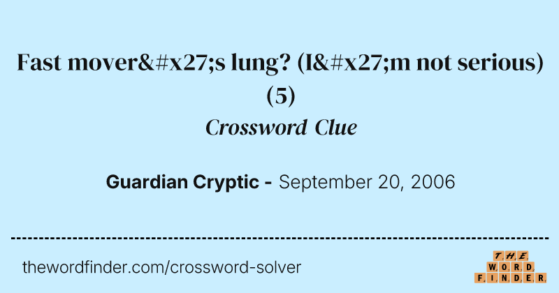 Fast mover's lung? (I'm not serious) crossword clue image
