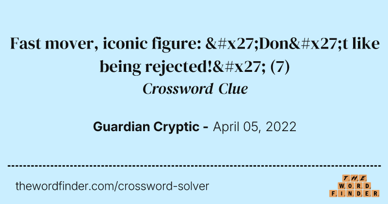 Fast mover, iconic figure: 'Don't like being rejected!' crossword clue image