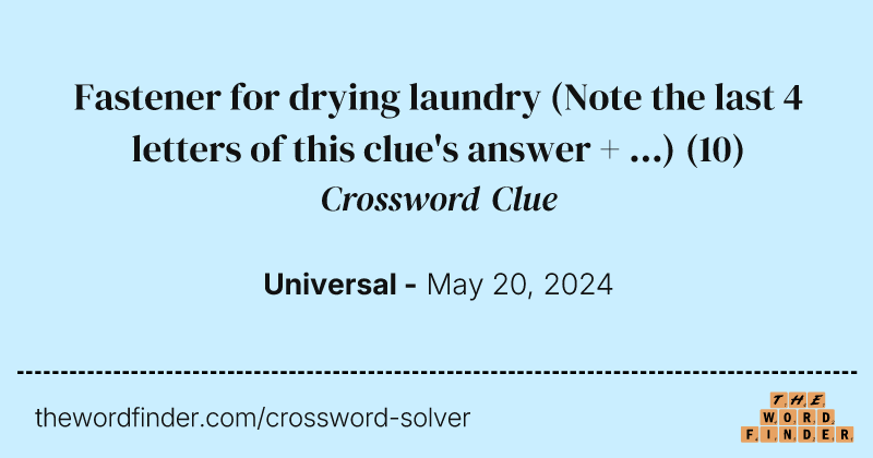 Fastener for drying laundry (Note the last 4 letters of this clue's answer + ...) crossword clue image