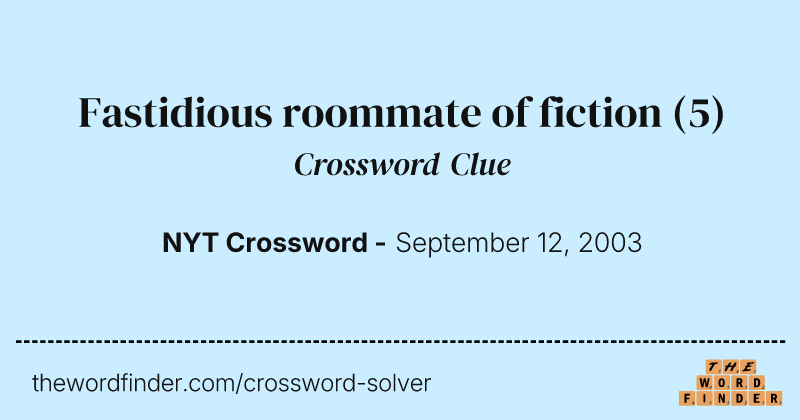 Fastidious roommate of fiction crossword clue image