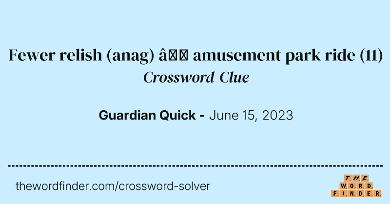Fewer relish (anag) — amusement park ride crossword clue image