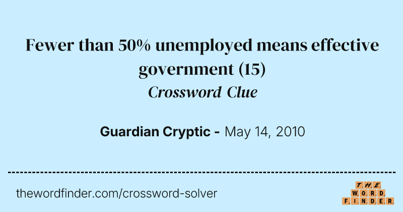 Fewer than 50% unemployed means effective government crossword clue image