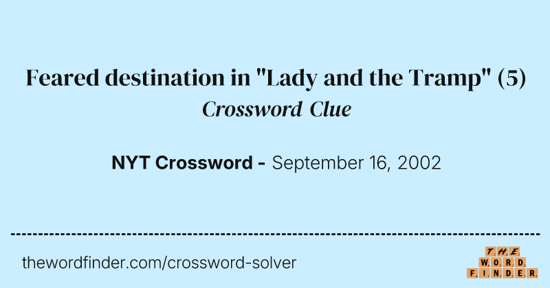 Feared destination in "Lady and the Tramp" crossword clue image