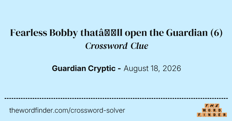 Fearless Bobby that’ll open the Guardian crossword clue image