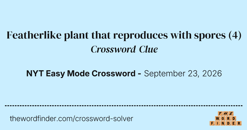 Featherlike plant that reproduces with spores crossword clue image