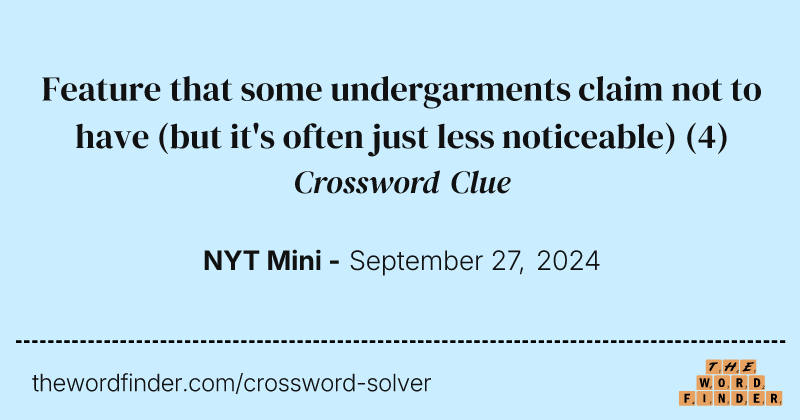 Feature that some undergarments claim not to have (but it's often just less noticeable) crossword clue image
