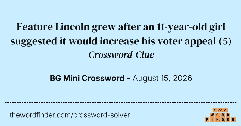 Feature Lincoln grew after an 11-year-old girl suggested it would increase his voter appeal crossword clue image