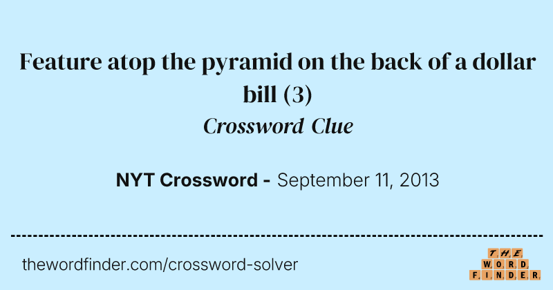 Feature atop the pyramid on the back of a dollar bill crossword clue image