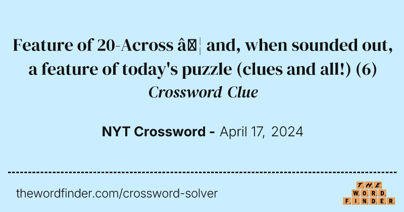 Feature of 20-Across … and, when sounded out, a feature of today's puzzle (clues and all!) crossword clue image
