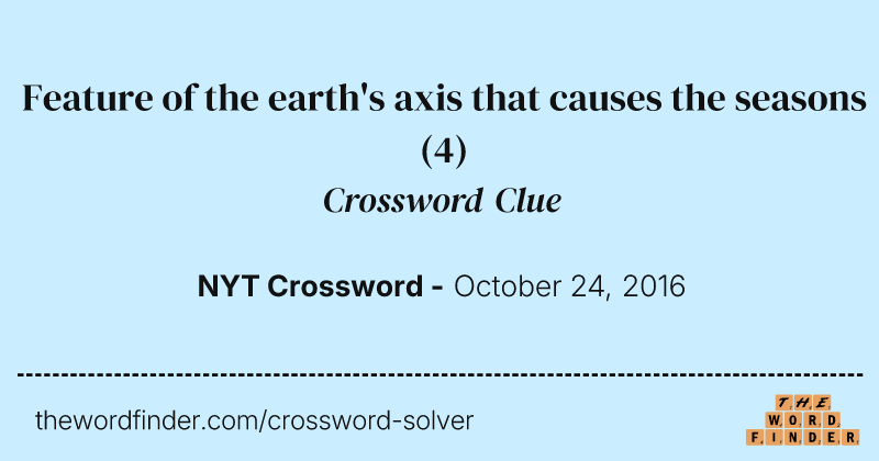 Feature of the earth's axis that causes the seasons crossword clue image
