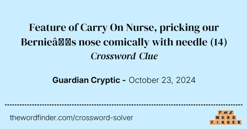 Feature of Carry On Nurse, pricking our Bernie’s nose comically with needle crossword clue image