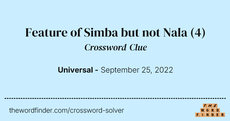 Feature of Simba but not Nala crossword clue image
