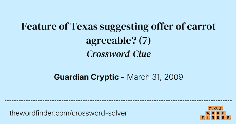 Feature of Texas suggesting offer of carrot agreeable? crossword clue image