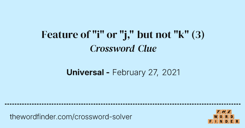 Feature of "i" or "j," but not "k" crossword clue image