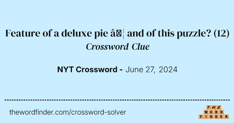 Feature of a deluxe pie … and of this puzzle? crossword clue image