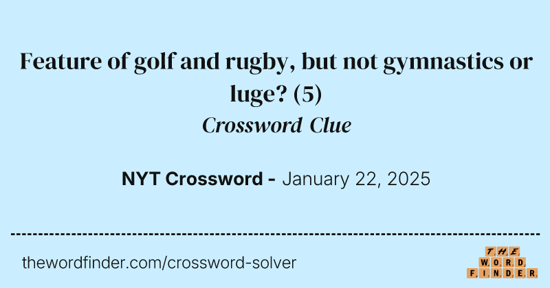 Feature of golf and rugby, but not gymnastics or luge? crossword clue image