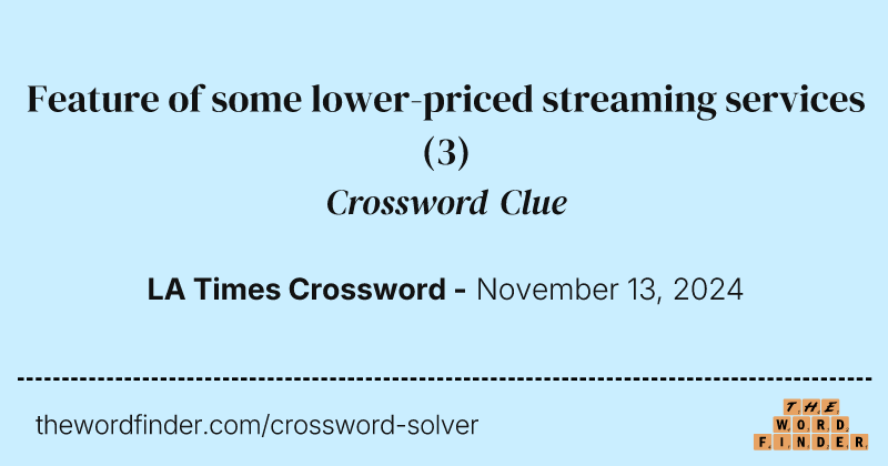 Feature of some lower-priced streaming services crossword clue image