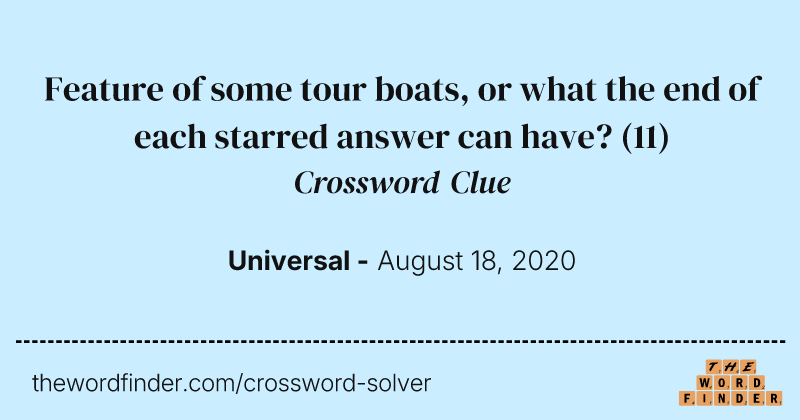 Feature of some tour boats, or what the end of each starred answer can have? crossword clue image