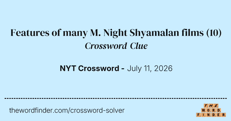 Features of many M. Night Shyamalan films crossword clue image