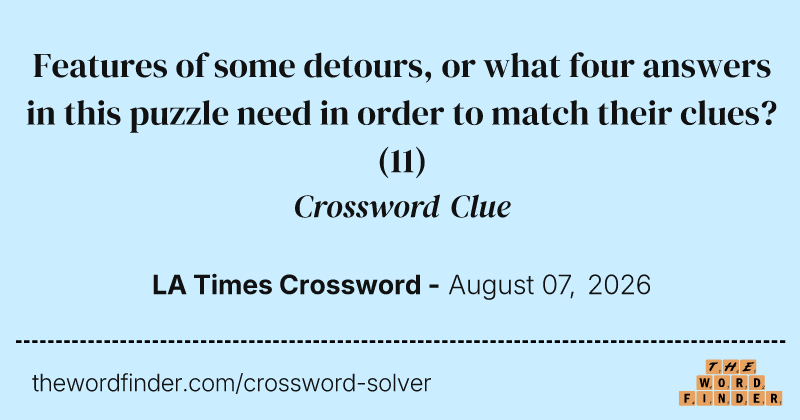 Features of some detours, or what four answers in this puzzle need in order to match their clues? crossword clue image