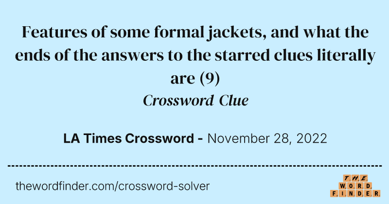 Features of some formal jackets, and what the ends of the answers to the starred clues literally are crossword clue image