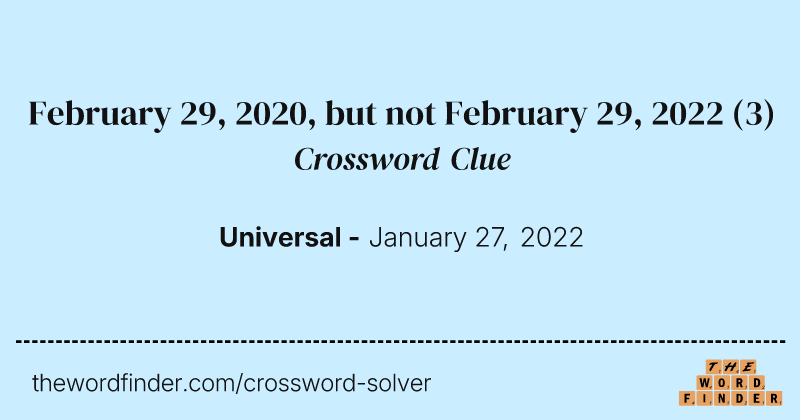 February 29, 2020, but not February 29, 2022 crossword clue image