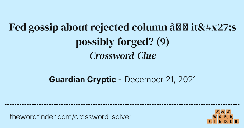 Fed gossip about rejected column — it's possibly forged? crossword clue image