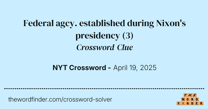 Federal agcy. established during Nixon's presidency crossword clue image