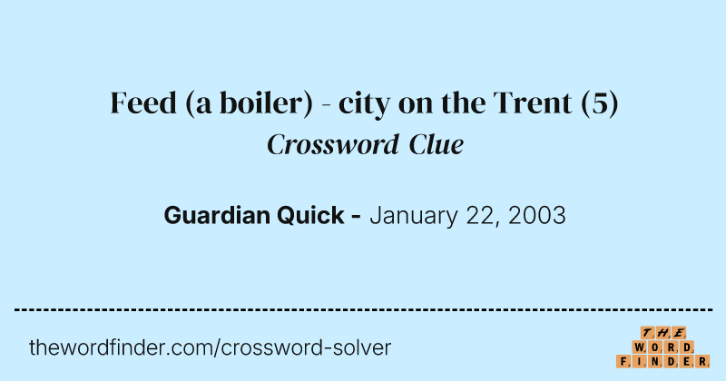 Feed (a boiler) - city on the Trent crossword clue image