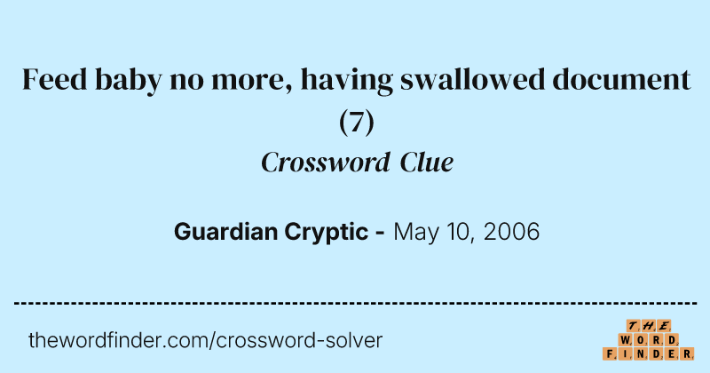 Feed baby no more, having swallowed document crossword clue image